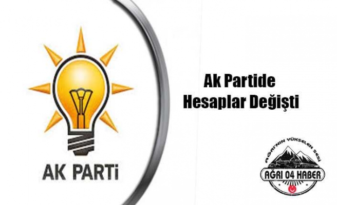 Ağrı da Hesaplar Değişti