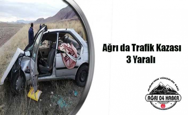 Ağrı da Trafik Kazası 3 Yaralı