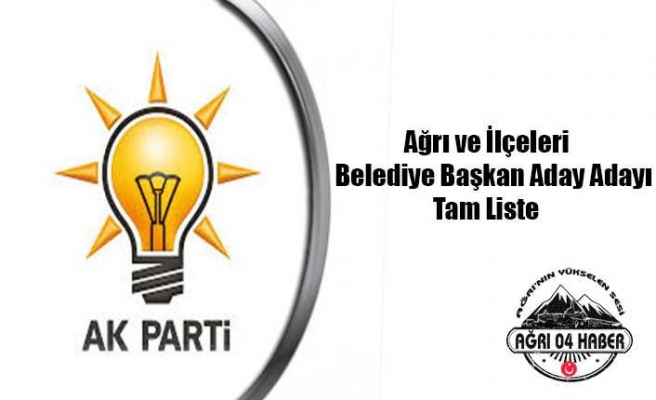 Ak Parti Ağrı ve Tüm İlçeleri Aday Adayı Listesi