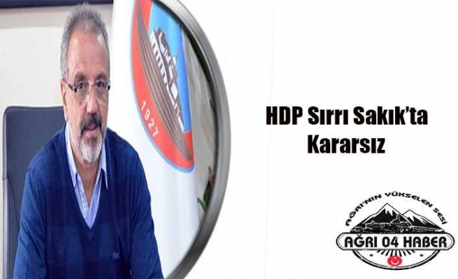 HDP Cephesi Ağrı İçin Sakık’ta Kararsız