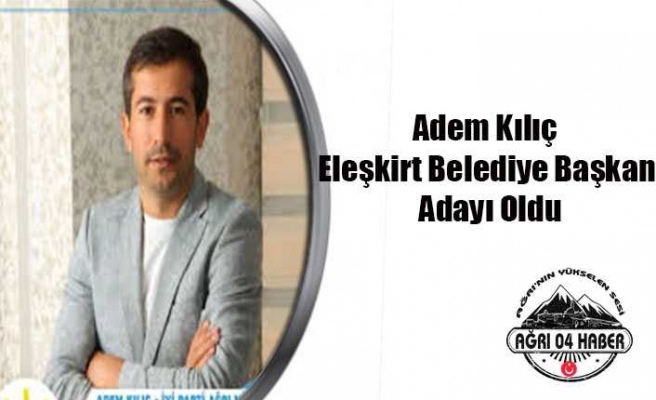 Adem Kılıç Eleşkirt İçin Başvuru Yaptı