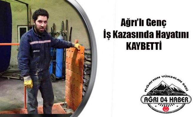 Ağrılı İşçi İş Kazasında Öldü