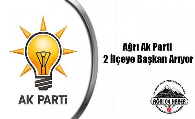 Ak Parti İki İlçeye Başkan Arıyor