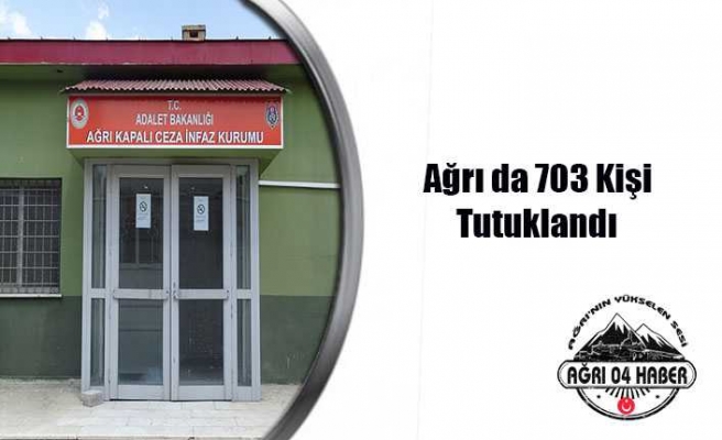 Ağrı da 703 Kişi Tutuklanarak Cezaevine Kondu