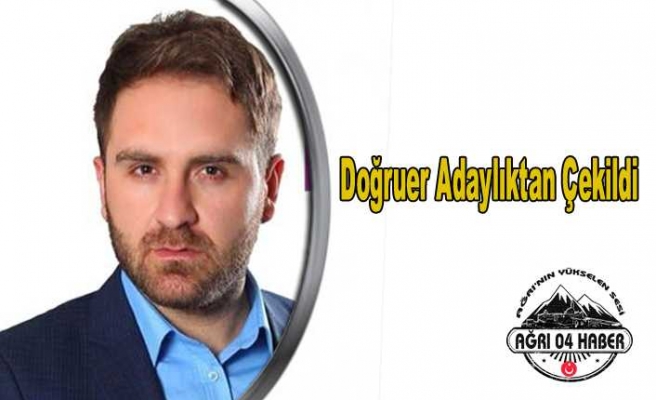 Doğruer Adaylıktan Çekildiğini Açıkladı