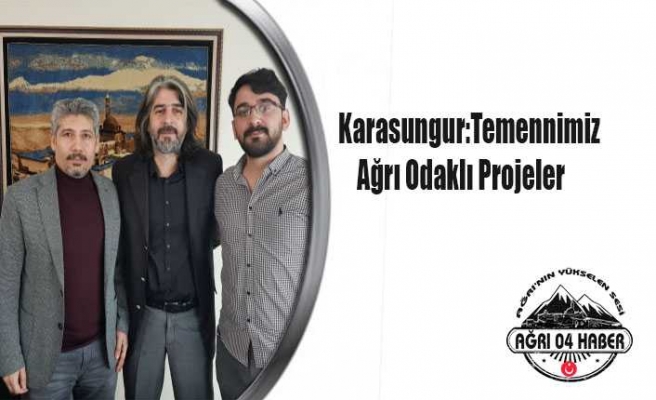 Karasungur: Temennimiz Ağrı Odaklı Projeler