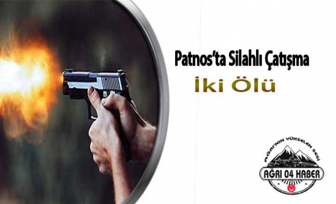 Patnos'ta Silahlı Kavga :İki Ölü
