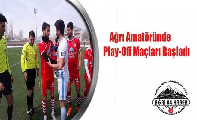 Ağrı Amatöründe Play-Off Maçları Başladı