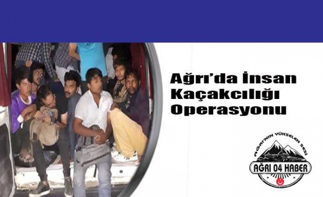 Ağrı'da İnsan Kaçakçılığı Operasyonu