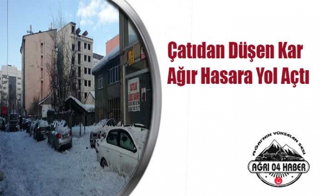 Çatıdan Düşen Kar Ağır Hasara Yol Açtı