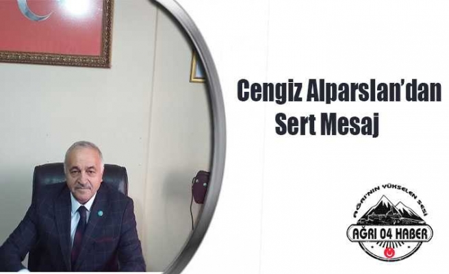 Cengiz Alparslan'dan Sert Mesaj