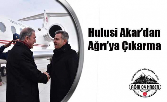 Hulusi Akar'dan Ağrı'ya Çıkarma