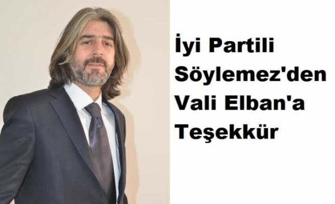 İyi Partili Söylemez'den Vali Elban'a Teşekkür