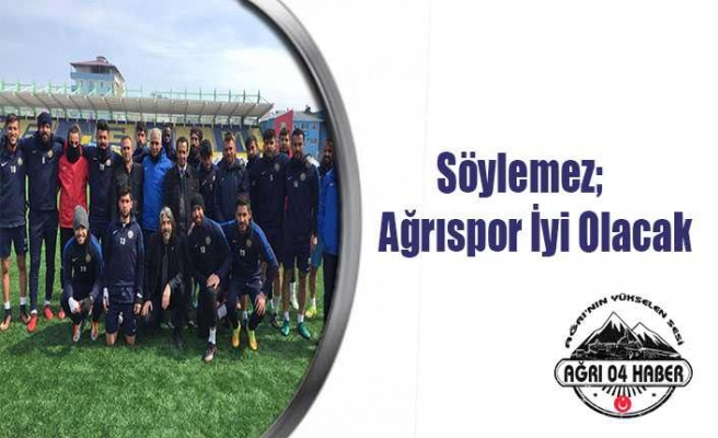 Söylemez:Ağrıspor İyi Olacak