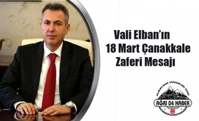 Vali Elban'ın 18 Mart Çanakkale Zaferi Mesajı