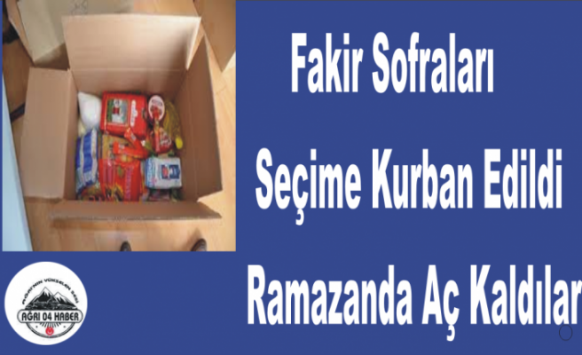 Ağrı da Fakir Sofraları Seçime Kurban Edildi