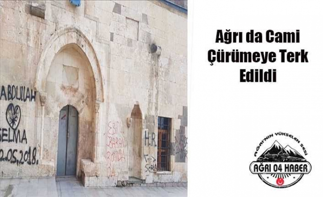 Ağrı da Tarihi Camii Kaderine Terk Edildi