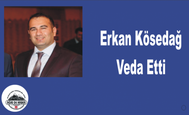 Erkan Kösedağ Veda Etti