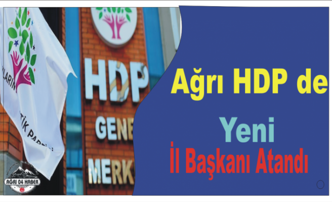 Hdp Ağrı'ya İl Başkanı Atadı