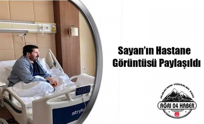 Sayan'ın Hastane Odasından Fotoğraf Paylaşıldı