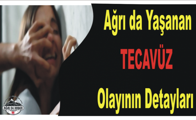 Ağrıda 13 Yaşındaki Kıza Tecavüz