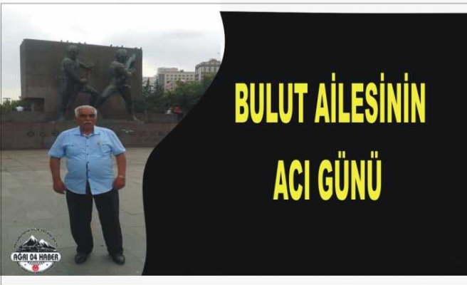 Bulut Ailesi'nin Acı Günü