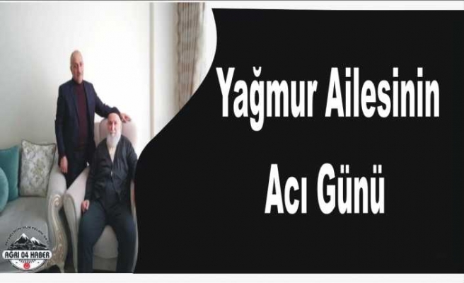 Yağmur Ailesi'nin Acı Günü