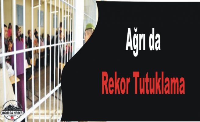 Ağrı da Rekor Sayıda Tutuklama