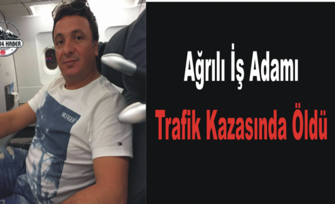 Ağrılı İş Adamı Trafik Kazası Geçirdi