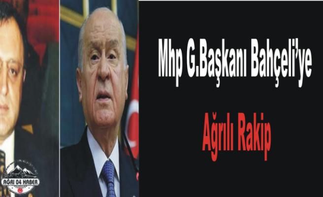 MHP Genel Başkanlığına Ağrılı Aday