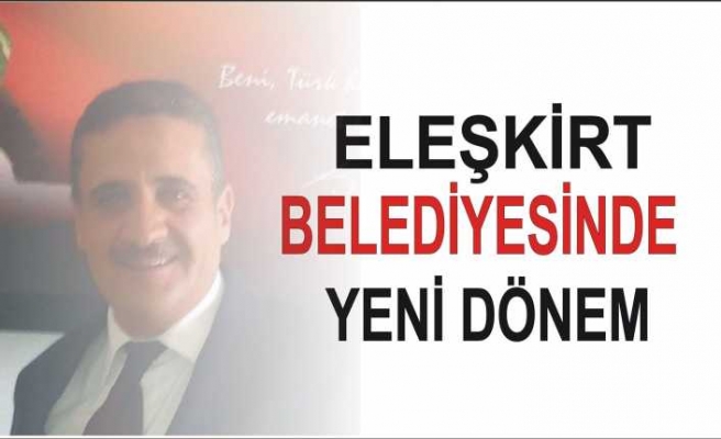 Eleşkirt Belediyesine Tecrübeli İsim