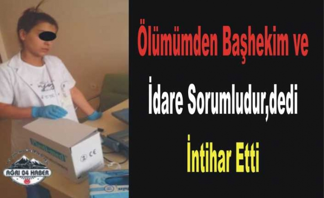 Ağrı da Sağlık Çalışanı ''Not'' Bırakarak İntihar Etti