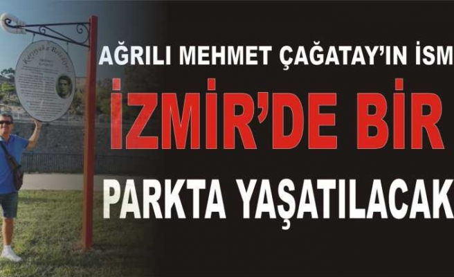 Ağrılı Çağatay'ın  İsmi İzmir de Yaşatılacak