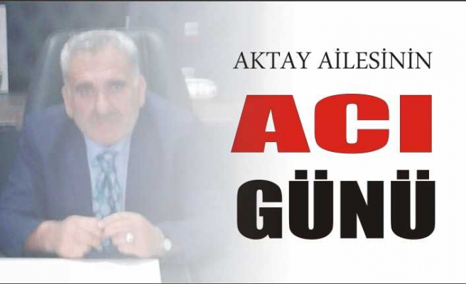 Aktay Ailesi'nin Acı Günü