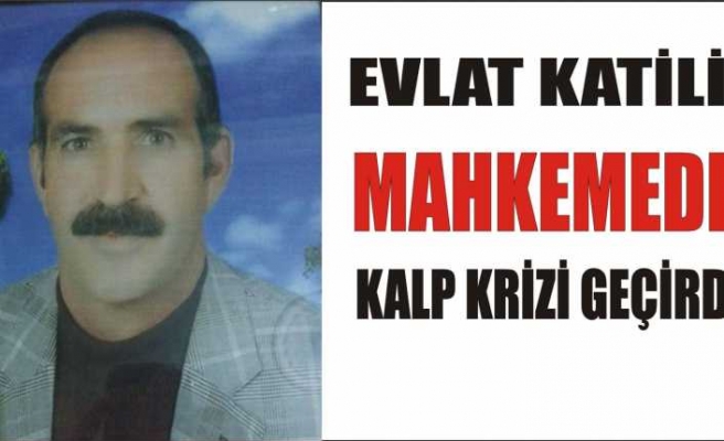 Evlat Katili Baba Kalp Krizi Geçirdi