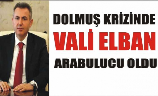 Vali Elban Arabulucu Oldu