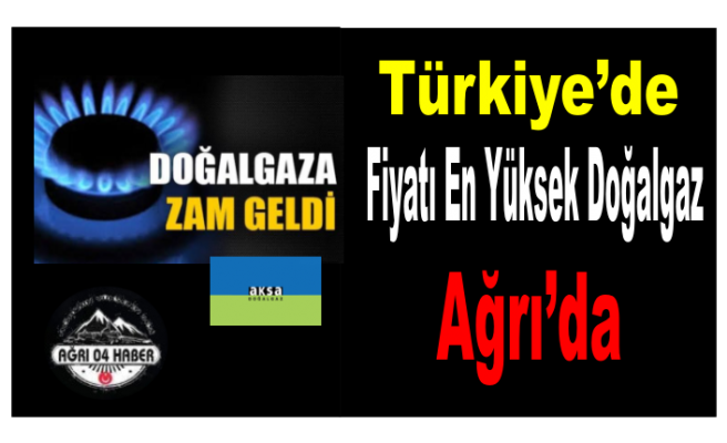 Türkiye'nin En Pahalı Doğalgazı Kullanan Ağrı'ya Bir Zam Daha!