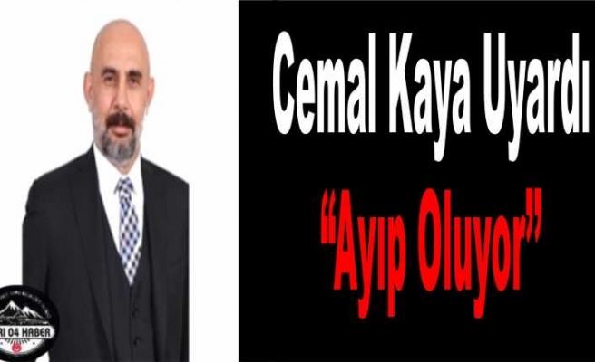 Cemal Kaya'dan Hükümete ''Ayıp Oluyor''