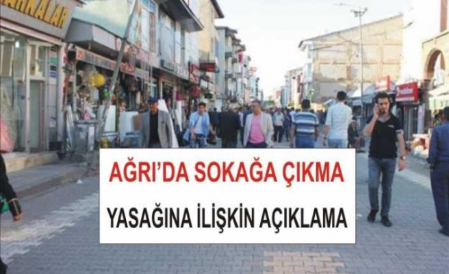 Ağrı da Sokağa Çıkma Süresince Uygulanacak Kurallar