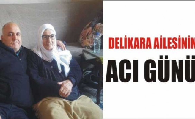 Delikara Ailesinin Acı Günü