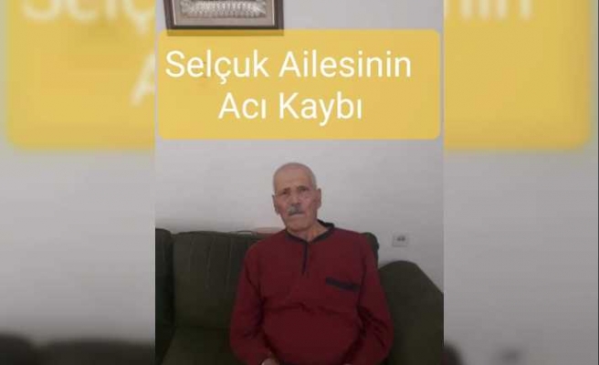 Selçuk Ailesinin Acı Kaybı