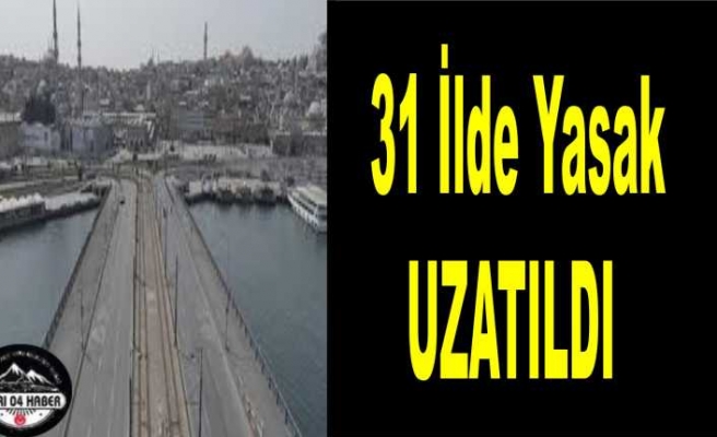 31 İlde Yasak Süresi Uzatıldı