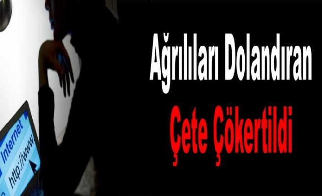 Ağrı da Dolandırıcı Çetesi Çökertildi