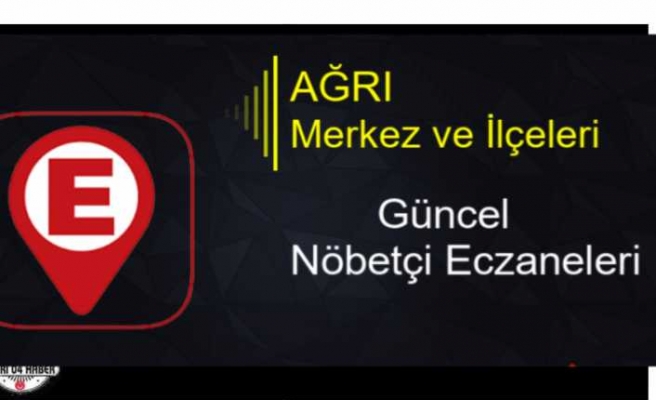 Ağrı da Nöbetçi Eczaneler (23 Haziran 2020)