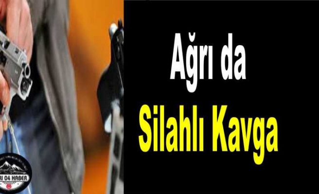 Ağrı da Silahlı Kavga