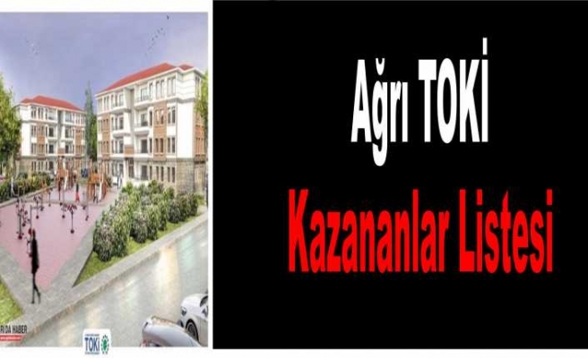 Ağrı Toki Kura Sonuçları