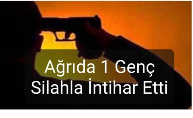 Ağrı da 1 Genç Silahla İntihar Etti