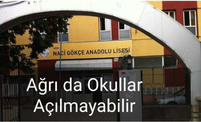 Ağrı da Okullar Açılmayabilir