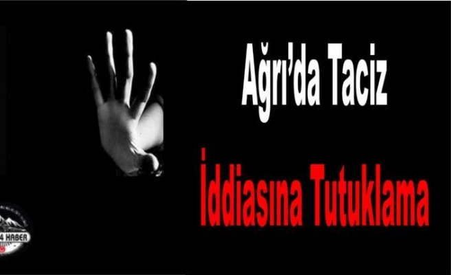 Ağrı da Taciz İddiası