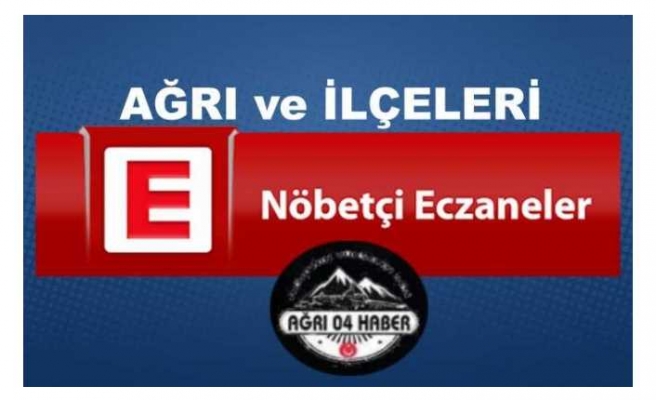 Bugün Ağrı da Nöbetçi Eczaneler (03 Temmuz 2020)